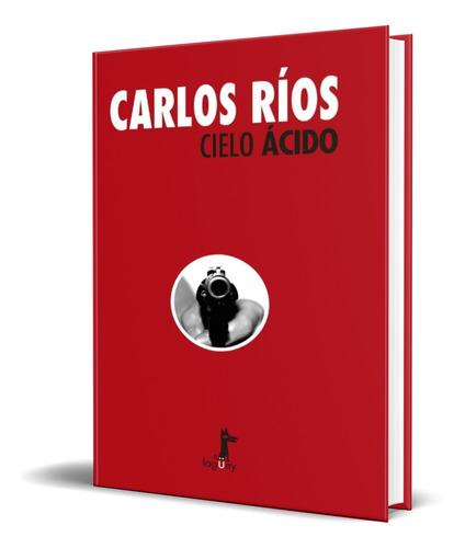 Cielo ácido, de Carlos Ríos. Editorial RIL EDITORIAL, tapa blanda en español, 2017