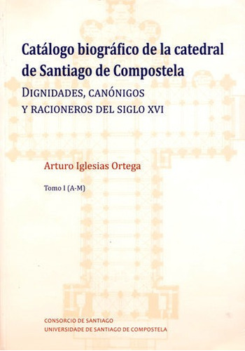 Catãâ¡logo Biogrãâ¡fico De La Catedral De Santiago De Compostela, De Iglesias Ortega, Arturo. Editorial Servizo De Publicacións E Intercambio Científico D, Tapa Blanda En Español