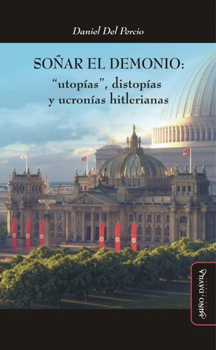 Soñar El Demonio: Utopias , Distopias Y Ucronias Hitleri...