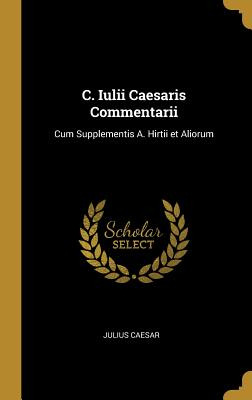Libro C. Iulii Caesaris Commentarii: Cum Supplementis A. ...