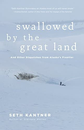 Swallowed By The Great Land: And Other Dispatches From Alaskaøs Frontier, De Kantner, Seth. Editorial Mountaineers Books, Tapa Blanda En Inglés
