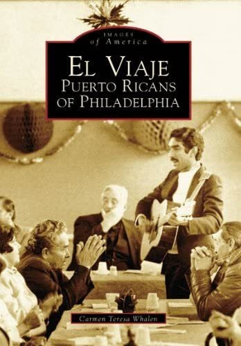 Libro: El Viaje: Puerto Ricans Of Philadelphia (pa) (images