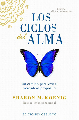 Los ciclos del alma: Un camino para vivir el verdadero propósito, de Koenig, Sharon M.. Editorial Ediciones Obelisco, tapa blanda en español, 2022