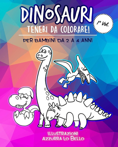 Libro: Dinosauri Teneri Da Colorare! Per Bambini Da 2 A 4 An