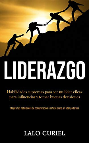 Liderazgo: Habilidades Supremas Para Ser Un Lider Eficaz Par