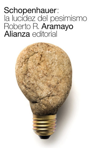 Roberto R. Aramayo Schopenhauer La lucidez del pesimismo Editorial Alianza