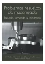 Comprar Libro: Problemas Resueltos De Mecanizado: Fresado, Torneado