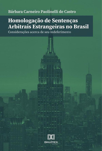 Homologação De Sentenças Arbitrais Estrangeiras No Brasil, De Bárbara Carneiro Paolinelli De Castro. Editorial Dialética, Tapa Blanda En Portugués, 2020