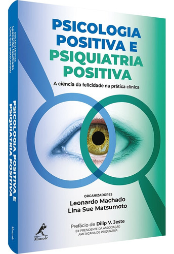 Psicologia positiva e psiquiatria positiva: A ciência da felicidade na prática clínica, de  Machado, Leonardo/  atsumoto, Lina Sue M. Editora Manole LTDA, capa mole em português, 2019