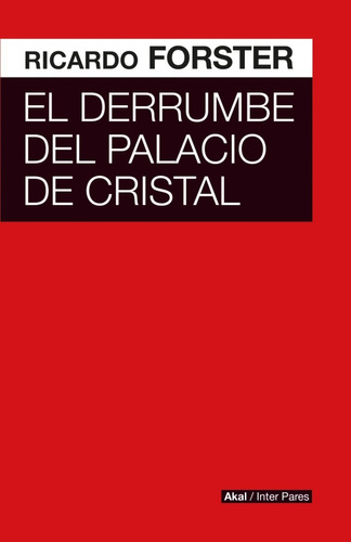 Ricardo Forster - El Derrumbe Del Palacio De Cristal