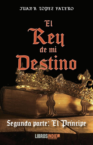 Libro El Rey De Mi Destino Ii. El Prã­ncipe - Lã³pez Fale...