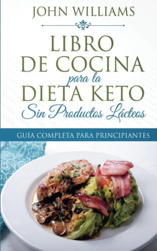 Libro: Libro De Cocina Para La Dieta Keto Sin Productos Láct