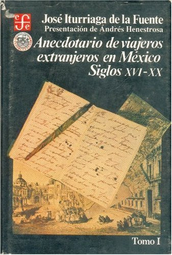 Anecdotario De Viajeros Extranjeros En Mexico. Siglos Xv...