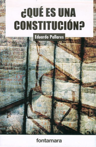Qué Es Una Constitución?, De Eduardo Pallares. Editorial Fontamara, Tapa Blanda En Español, 2015