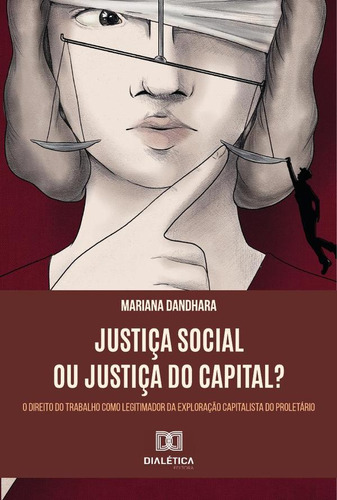 Justiça Social Ou Justiça Do Capital? - Mariana Dandhara