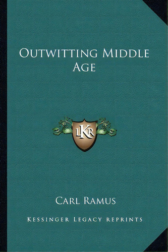 Outwitting Middle Age, De Carl Ramus. Editorial Kessinger Publishing, Tapa Blanda En Inglés
