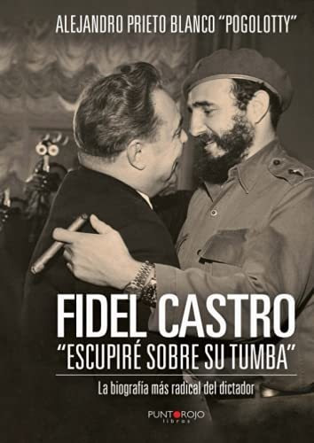 Libro : Fidel Castro Escupire Sobre Su Tumba - Prieto...