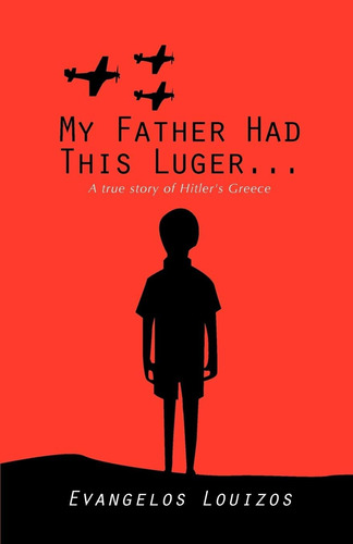 Libro: My Father Had This Luger... A True Story Of Hitlers 