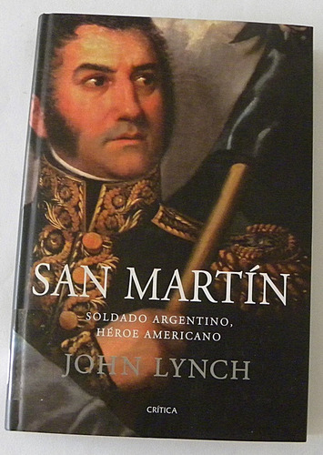 San Martin. Soldado Argentino, Heroe Americano - John Lynch