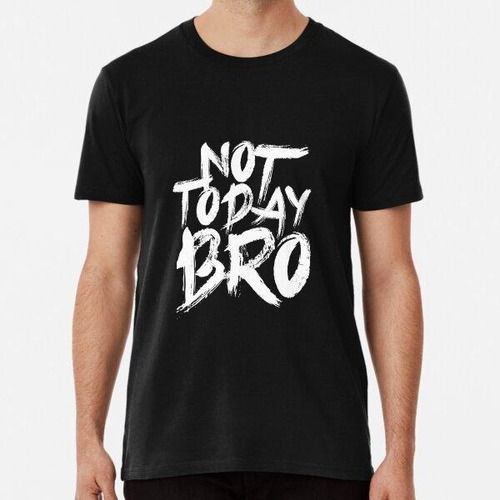 Remera Not Today Bro Funny Workout Lover Algodon Premium