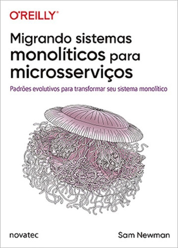 Migrando Sistemas Monolíticos Para Microsserviços, De Sam Newman. Novatec Editora, Capa Mole Em Português, 2020