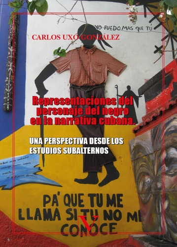 REPRESENTACIONES DEL PERSONAJE DEL NEGRO EN LA LITERATURA CUBANA, de CARLOS UXÓ GONZÁLEZ. Editorial Verbum, tapa blanda en español