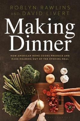 Making Dinner : How American Home Cooks Produce And Make ...