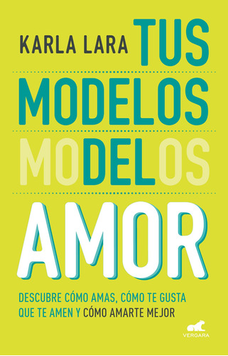 Tus modelos del amor, de Lara, Karla. Serie Libro Práctico Editorial Vergara, tapa blanda en español, 2020