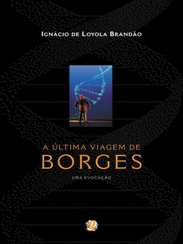 A Última Viagem De Borges - Uma Evocação