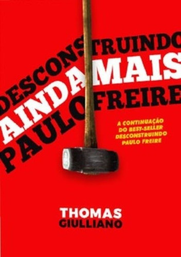Desconstruindo (ainda Mais) Paulo Freire - Thomas Giulliano