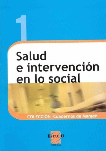 1 Salud E Intervencion En Lo Social - Carballeda , A, de Carballeda, Alfredo Juan Manuel. Espacio Editorial en español