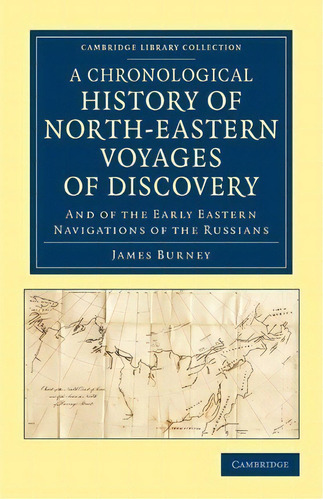 Cambridge Library Collection - Polar Exploration: A Chronological History Of North-eastern Voyage..., De James Burney. Editorial Cambridge University Press, Tapa Blanda En Inglés