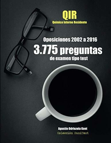 Oposiciones QIR. 3.775 preguntas de examen tipo test (2002-2016), de Agustin Odriozola Kent. Editorial CreateSpace Independent Publishing Platform, tapa blanda en español, 2017