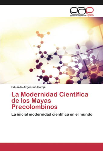Libro: La Modernidad Científica De Los Mayas Precolombinos: 