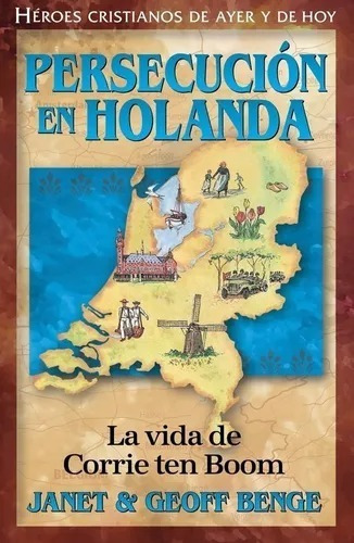 Héroes Cristianos De Ayer Y Hoy: Persecución En Holanda