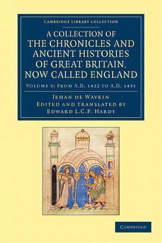 A Collection Of The Chronicles And Ancient Histories Of Great Britain, Now Called England, De Jean De Wavrin., Tapa Blanda En Inglés