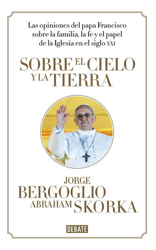 Sobre El Cielo Y La Tierra - Bergoglio, Jorge -(t.dura) - *