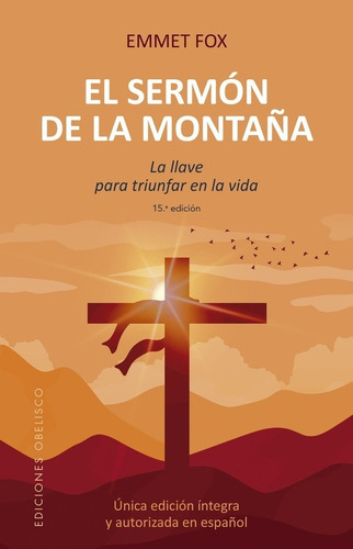 SERMÓN DE LA MONTAÑA (N.E.), EL - EMMET FOX, de SERMÓN DE LA MONTAÑA (N.E.), EL. Editorial Ediciones Obelisco S.L. en español