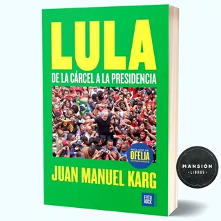Libro Lula Da Silva Carcel Presidencia Juan Karg Futurock