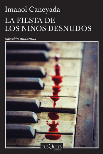 La fiesta de los niños desnudos, de Caneyada, Imanol. Andanzas Editorial Tusquets México, tapa blanda en español, 2017