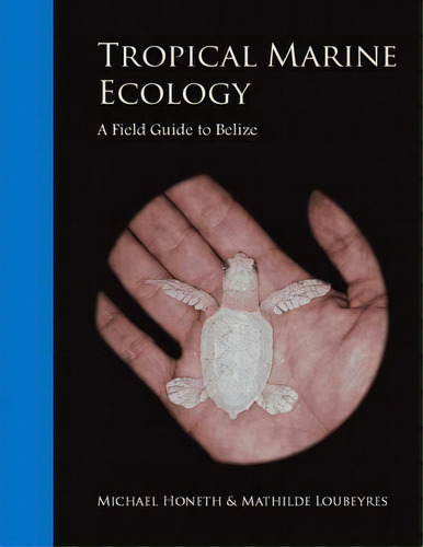 Tropical Marine Ecology : A Field Guide To Belize, De Mathilde Loubeyres. Editorial Createspace Independent Publishing Platform, Tapa Blanda En Inglés