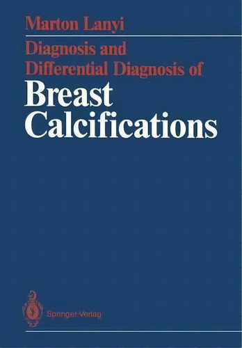 Diagnosis And Differential Diagnosis Of Breast Calcifications, De Marton Lanyi. Editorial Springer Verlag Berlin Heidelberg Gmbh Co Kg, Tapa Blanda En Inglés