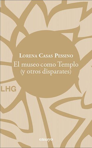 El Museo Como Templo - Casas Pessino, Lorena  - *