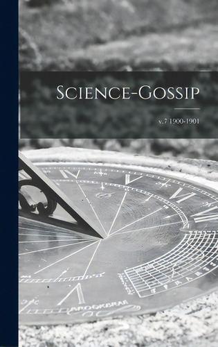 Science-gossip; V.7 1900-1901, De Anonymous. Editorial Legare Street Pr, Tapa Dura En Inglés