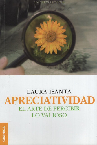 Apreciatividad - El Arte De Percibir Lo Valioso, de Isanta Laura. Editorial Granica, tapa blanda en español, 2018