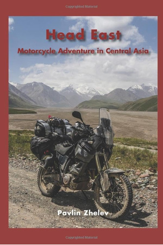 Libro: Head East Motorcycle Adventure In Central Asia