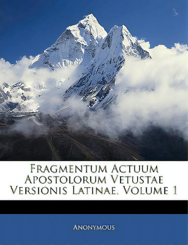 Fragmentum Actuum Apostolorum Vetustae Versionis Latinae, Volume 1, De Anonymous. Editorial Nabu Pr, Tapa Blanda En Inglés