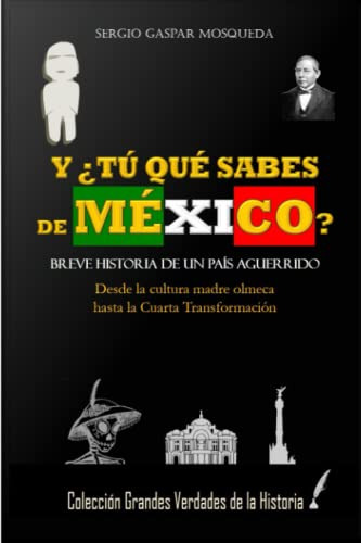 Y ¿tu Que Sabes De Mexico?: Breve Historia De Un Pais Aguerr