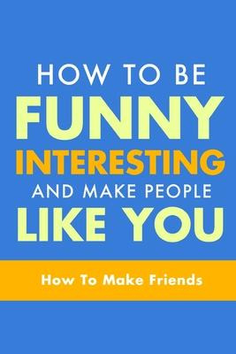 Libro How To Be Funny, Interesting, And Make People Like ...