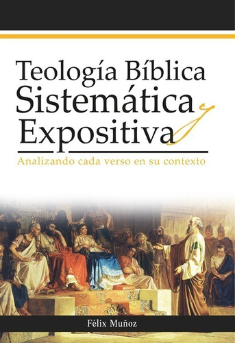 Teología Bíblica Sistemática Y Expositiva Felix Muñoz